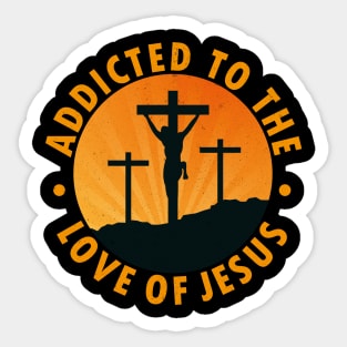 addicted to the love of jesus Sticker